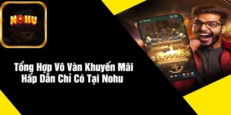 tong-hop-vo-van-khuyen-mai-hap-dan-chi-co-tai-nohu.webp (800×400)